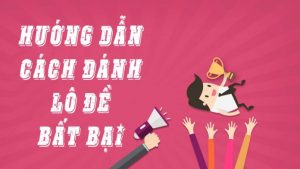 Cách đánh lô đề bất bại