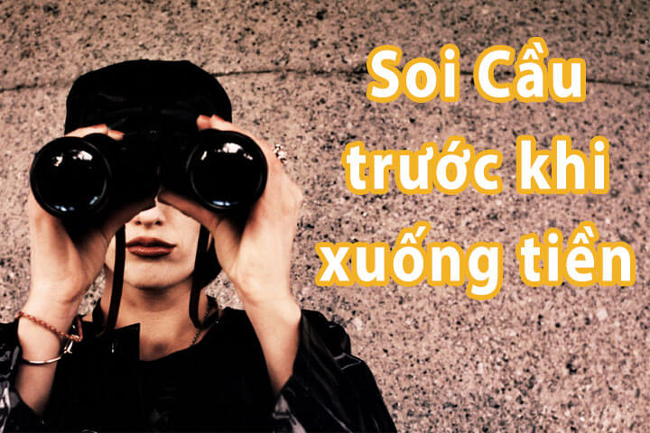 Soi cầu trước khi xuống tiền